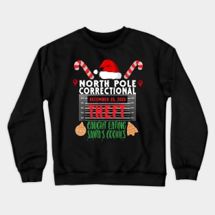 North Pole Correctional Theft Caught Eating Santa's Cookies Crewneck Sweatshirt